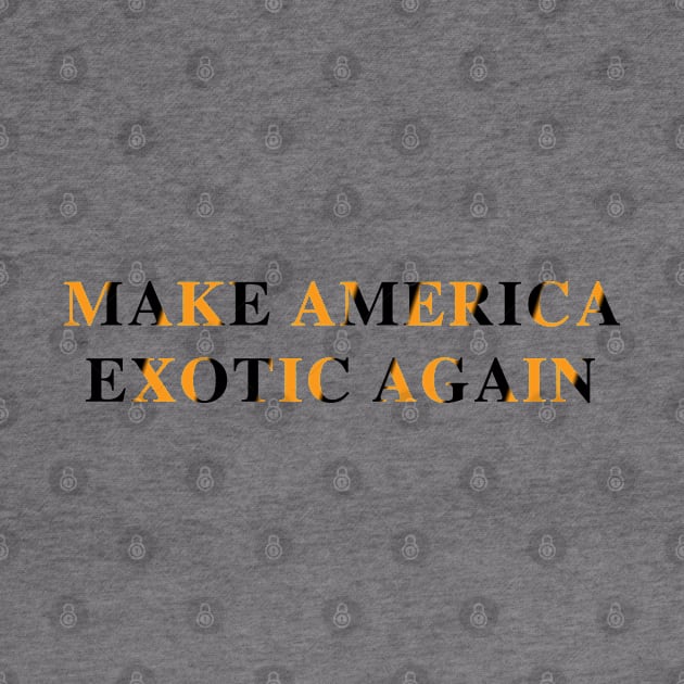 Make America Exotic Again by fandemonium